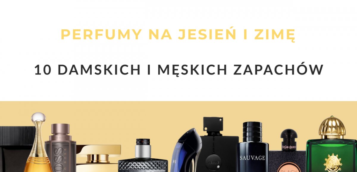Perfumy na jesień i zimę - 10 damskich i męskich zapachów